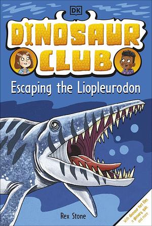 Dinosaur Club: Escaping the Liopleurodon  by Rex Stone