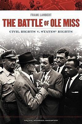 The Battle of Ole Miss: Civil Rights v. States' Rights by Franklin T. Lambert, Franklin T. Lambert