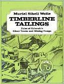 Timberline Tailings: Tales of Colorado's Ghost Towns and Mining Camps by Muriel Sibell Wolle