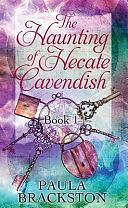 The Haunting of Hecate Cavendish: The Hecate Cavendish Series by Paula Brackston