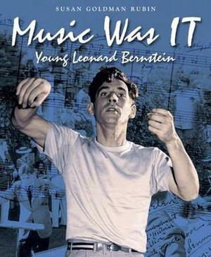 Music Was IT: Young Leonard Bernstein by Susan Goldman Rubin