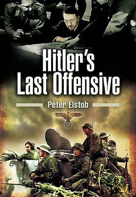 Hitler's Last Offensive by Peter Elstob