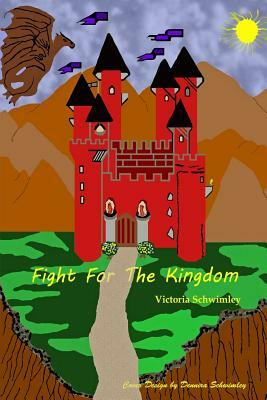Fight For The Kingdom by Victoria Schwimley