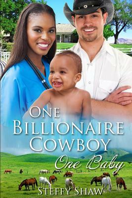 One Billionaire Cowboy, One Baby: A BWWM Western Pregnancy Romance For Adults by Steffy Shaw