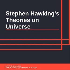 Stephen Hawking's Theories on Universe by IntroBooks