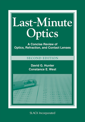Last-Minute Optics: A Concise Review of Optics, Refraction, and Contact Lenses by David G. Hunter, Constance E. West