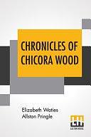 Chronicles Of Chicora Wood by Elizabeth Waties Allston Pringle