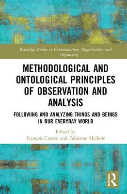 Methodological and Ontological Principles of Observation and Analysis: Following and Analyzing Things and Beings in Our Everyday World by 