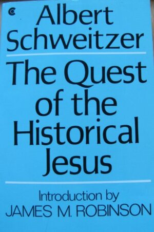 The Quest of the Historical Jesus by Albert Schweitzer