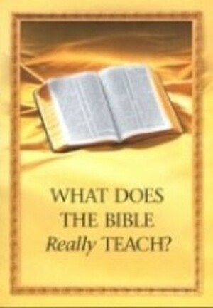What Does The Bible Really Teach? by Watch Tower Bible and Tract Society of Pennsylvania 