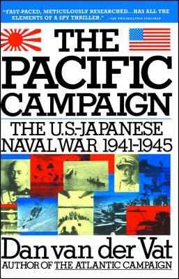 Pacific Campaign: The U.S.-Japanes Naval War 1941-1945 by Dan Van Der Vat