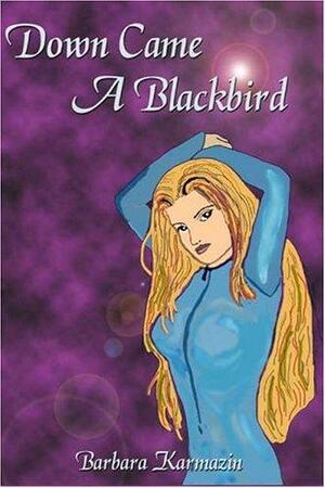 Down Came A Blackbird by Barbara Karmazin