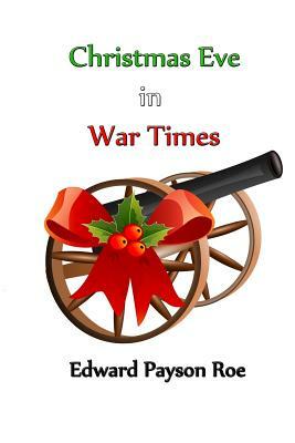 Christmas Eve in War Times by Edward Payson Roe