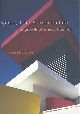 Space, Time & Architecture: The Growth of a New Tradition by Sigfried Giedion