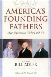 America's Founding Fathers: Their Uncommon Wisdom and Wit by Bill Adler