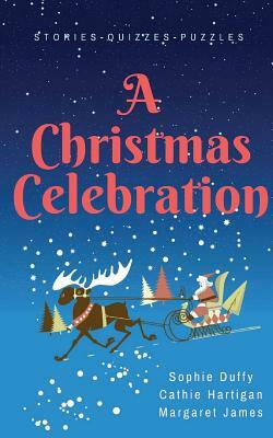 A Christmas Celebration: Stories - Quizzes - Puzzles by Sophie Duffy, Margaret James, Cathie Hartigan