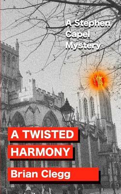 A Twisted Harmony: A Stephen Capel Mystery by Brian Clegg