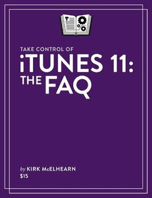 Take Control of iTunes 11: The FAQ by Kirk McElhearn