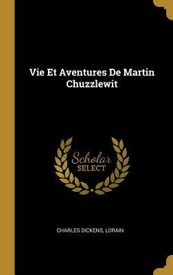 Vie Et Aventures de Martin Chuzzlewit by Charles Dickens