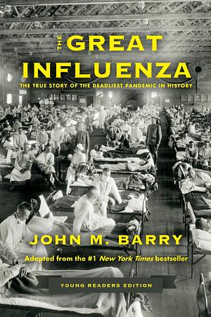 The Great Influenza: The True Story of the Deadliest Pandemic in History by John M. Barry, John M. Barry