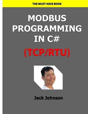 Modbus Programming in C# (TCP/RTU): Full Example Projects by Jack Johnson