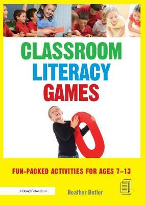 Classroom Literacy Games: Fun-Packed Activities for Ages 7-13 by Heather Butler