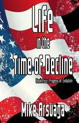 Life in the Time of Decline by Mike Arsuaga