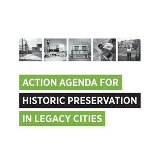 Action Agenda for Historic Preservation in Legacy Cities by Cara Bertron