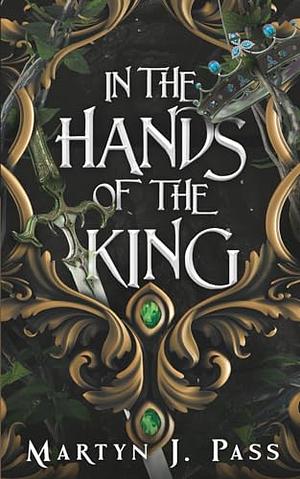 In The Hands Of The King by Martyn J. Pass