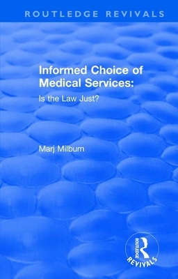 Informed Choice of Medical Services: Is the Law Just?: Is the Law Just? by Marj Milburn