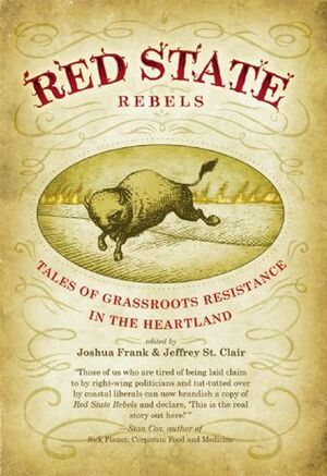 Red State Rebels: Tales of Grassroots Resistance in the Heartland by Joshua Frank, Jeffrey St. Clair