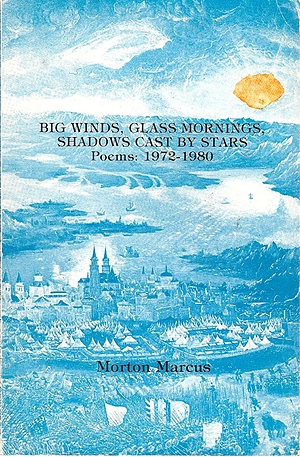 Big Winds, Glass Mornings, Shadows Cast by Stars. Poems: 1972-1980 by Marcus Morton