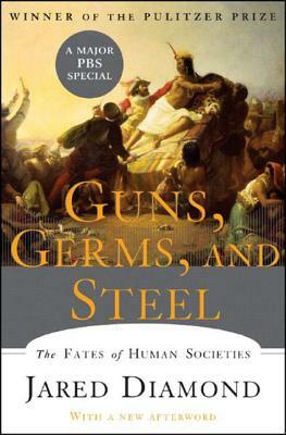 Guns, Germs and Steel: by Jared Diamond