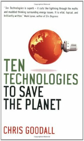 Ten Technologies To Save The Planet by Chris Goodall