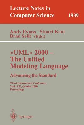 UML 2000 - The Unified Modeling Language: Advancing the Standard: Third International Conference York, Uk, October 2-6, 2000 Proceedings by 