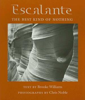 Escalante: The Best Kind of Nothing by Brooke Williams