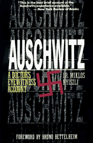 Auschwitz: A Doctor's Eyewitness Account by Miklós Nyiszli