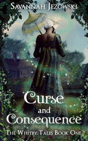 Curse and Consequence (The Whitby Tales, #1) by Savannah Jezowski