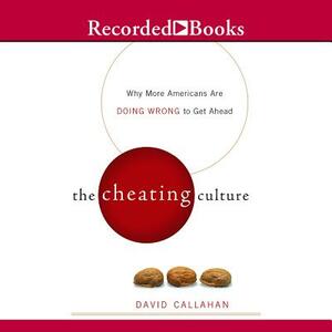 The Cheating Culture: Why More Americans Are Doing Wrong to Get Ahead by 