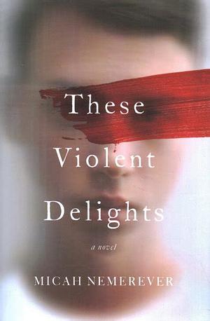 These violent delights  by Micah Nemerever