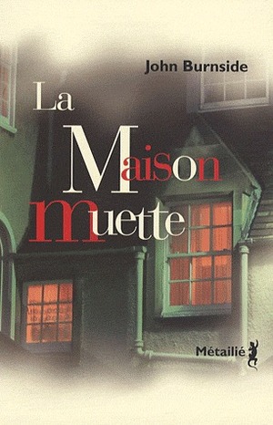 La Maison muette by John Burnside, Catherine Richard