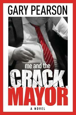 Me and the Crack Mayor by Gary Pearson
