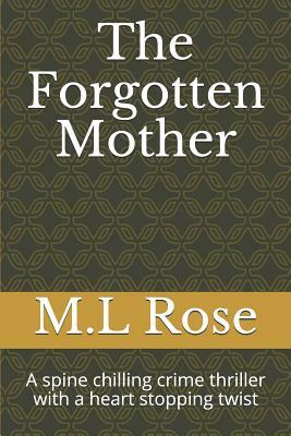 The Forgotten Mother: A spine chilling crime thriller with a heart stopping twist by M. L. Rose