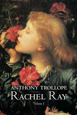 Rachel Ray, Vol. I of II by Anthony Trollope, Fiction, Literary by Anthony Trollope