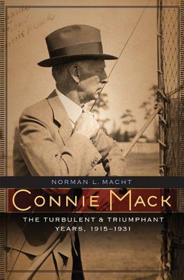Connie Mack: The Turbulent and Triumphant Years, 1915-1931 by Norman L. Macht