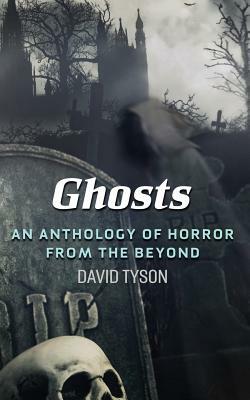 Ghosts: An Anthology of Horror from the Beyond by Aaron Smith, Judi Calhoun, Earl Bartel