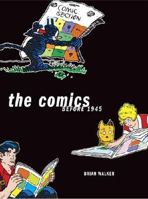 The Comics Before 1945 by Brian Walker