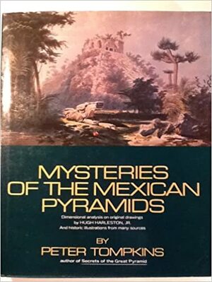 Mysteries of the Mexican Pyramids by Peter Tompkins, Hugh Harleston Jr.