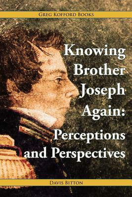 Knowing Brother Joseph Again: Perceptions and Perspectives by Davis Bitton