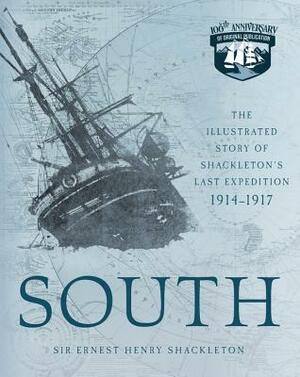 South: The Illustrated Story of Shackleton's Last Expedition 1914-1917 by Ernest Henry Shackleton